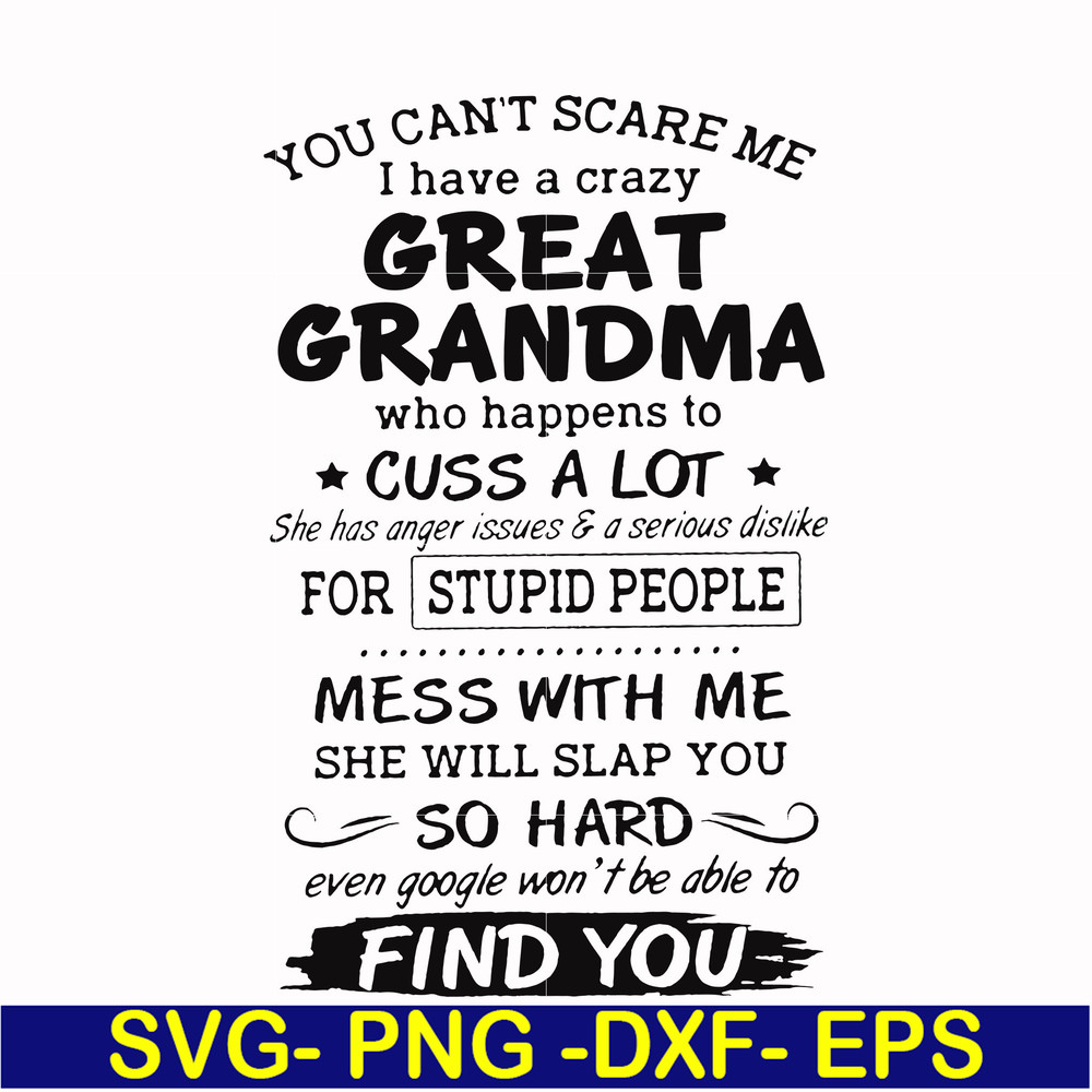 FN00029-You can't scare me I have a crazy great grandma who happens to cuss a lot she has anger issues & a serious dislike for stupid people svg, png, dxf, eps