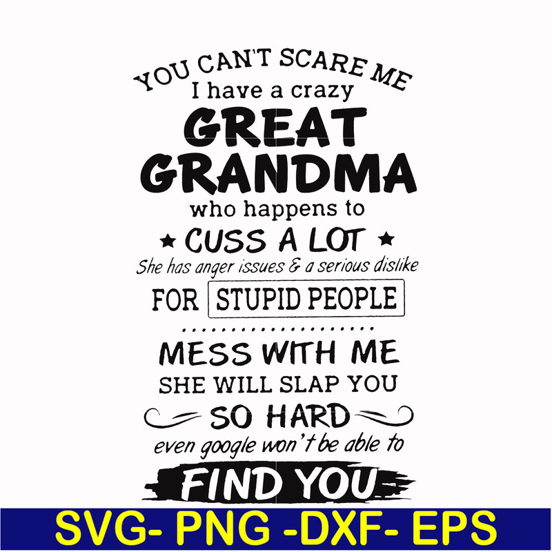 FN00029-You can't scare me I have a crazy great grandma who happens to cuss a lot she has anger issues & a serious dislike for stupid people svg, png, dxf, eps