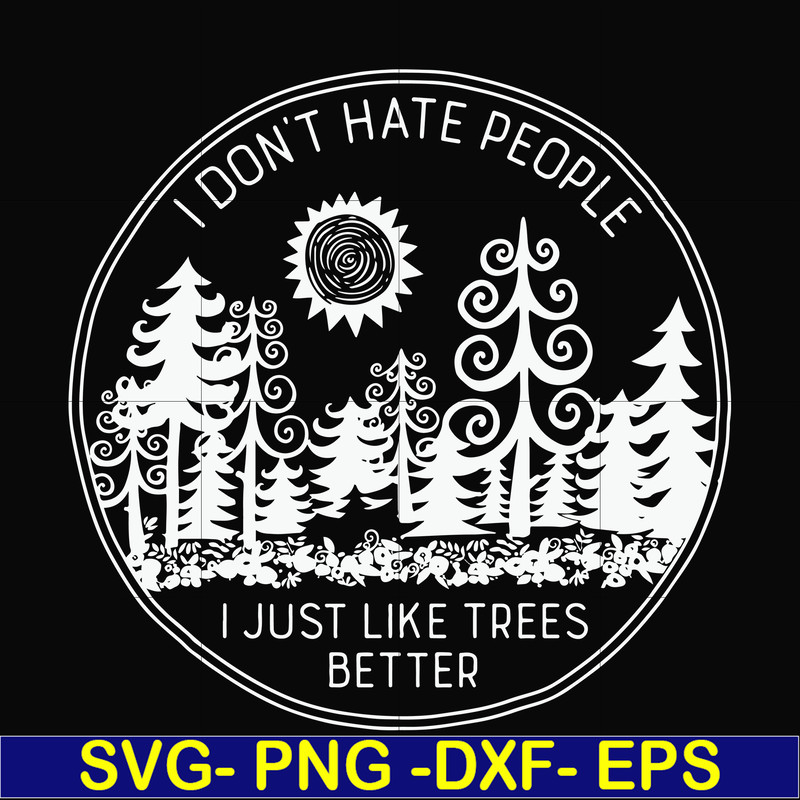 FN000296-I don't hate people I just like trees better svg, png, dxf, eps file FN000296.jpg