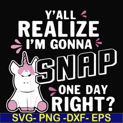 y'all realize i'm gonna snap one day right svg, png, dxf, eps file fn000317