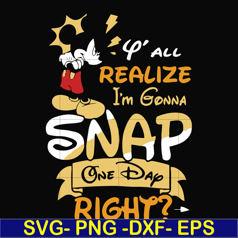 FN000318-Y'all realize I'm gonna snap one day right svg, png, dxf, eps file FN000318.jpg
