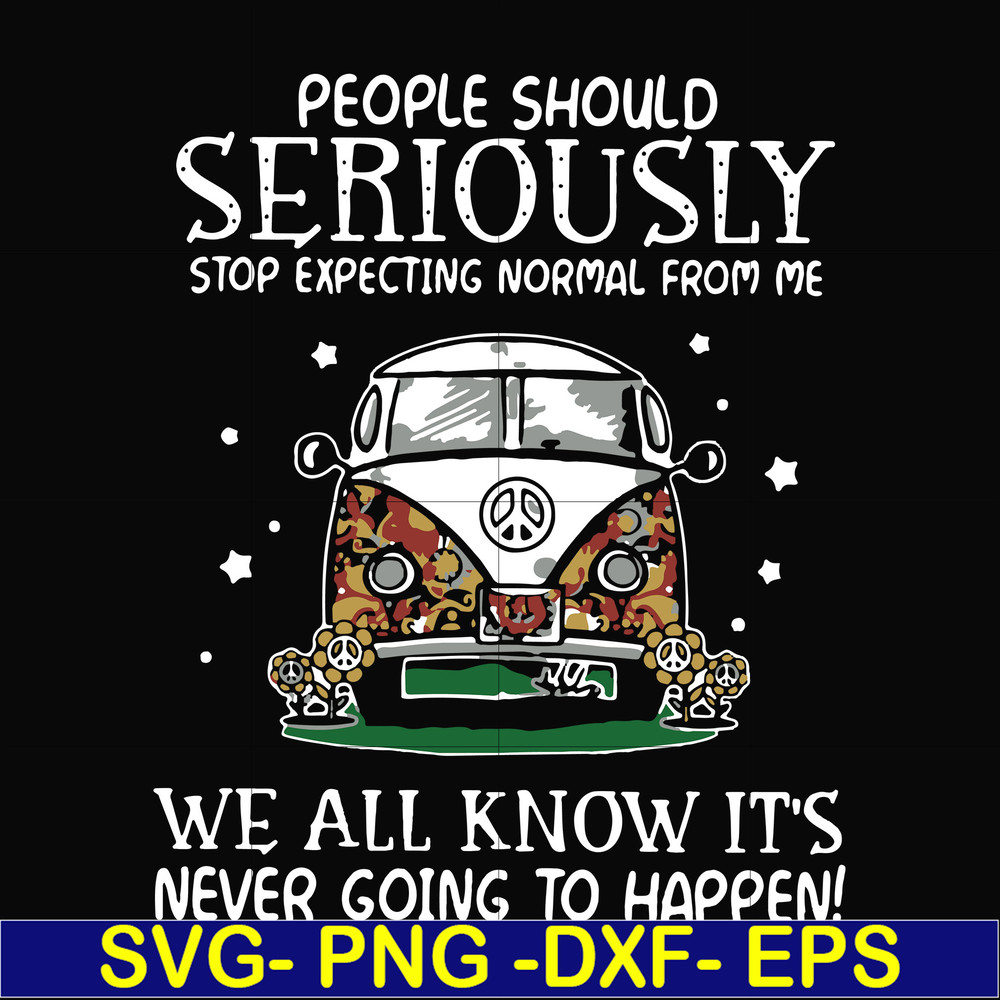 FN000336-People should seriously stop expecting normal from me we all know it's never going to happen svg, png, dxf, eps file FN000336.jpg
