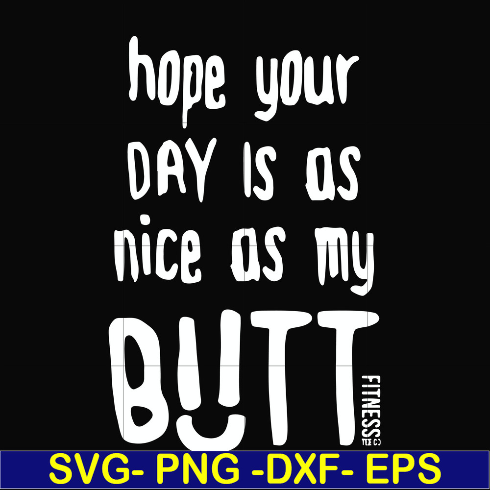 FN000340-Hope your day is as nice as my butt svg, png, dxf, eps file FN000340.jpg