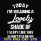 FN000341-Today I'm wearing a lovely shade of I slept like shit so don't piss me off svg, png, dxf, eps file FN000341.jpg