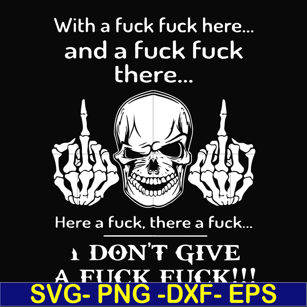 FN000369-With a fuck fuck here and a fuck fuck there I don't give a fuck fuck svg, png, dxf, eps file FN000369.jpg