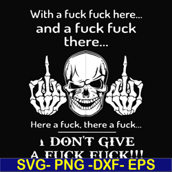 with a fuck fuck here and a fuck fuck there i don't give a fuck fuck svg, png, dxf, eps file fn000369