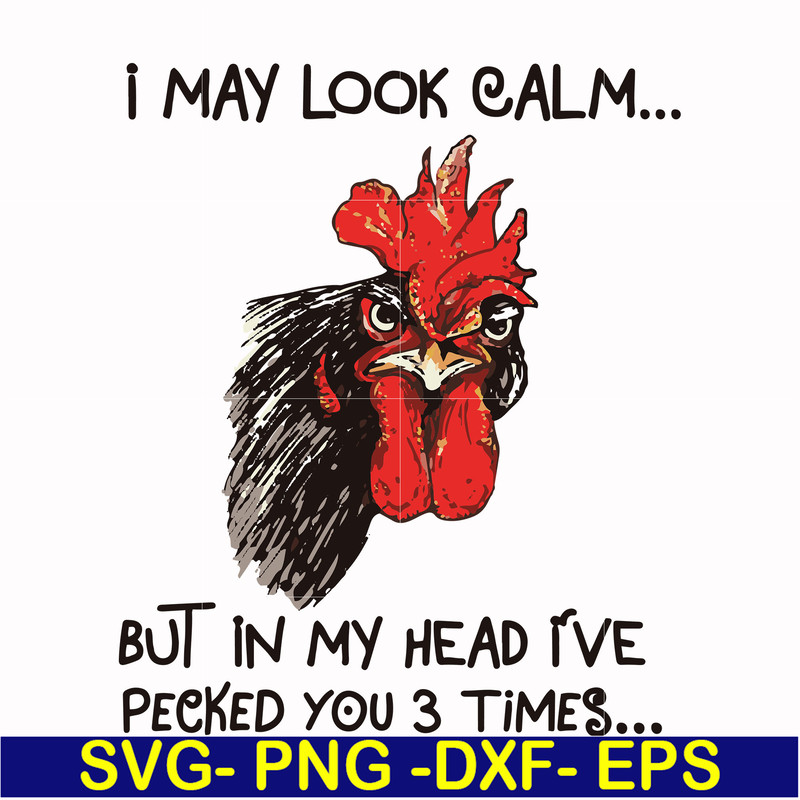 FN000383-I may look calm but in my head I've pecked you 3 times svg, png, dxf, eps file FN000383.jpg