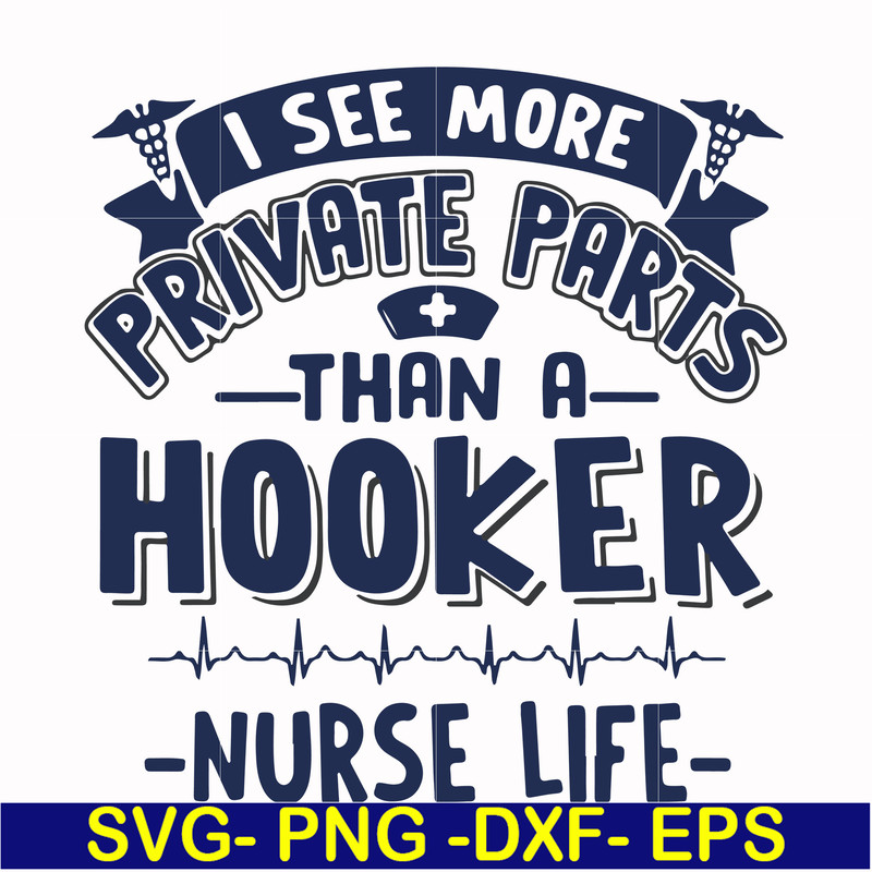 FN000385-I see more private parts than a hooker nurse life svg, png, dxf, eps file FN000385.jpg