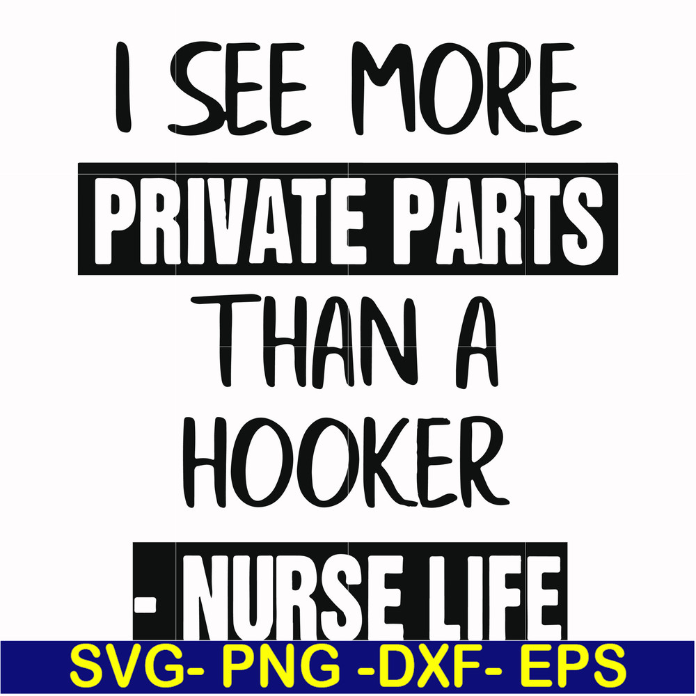 FN000386-I see more private parts than a hooker nurse life svg, png, dxf, eps file FN000386.jpg