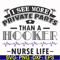 FN000387-I see more private parts than a hooker nurse life svg, png, dxf, eps file FN000387.jpg
