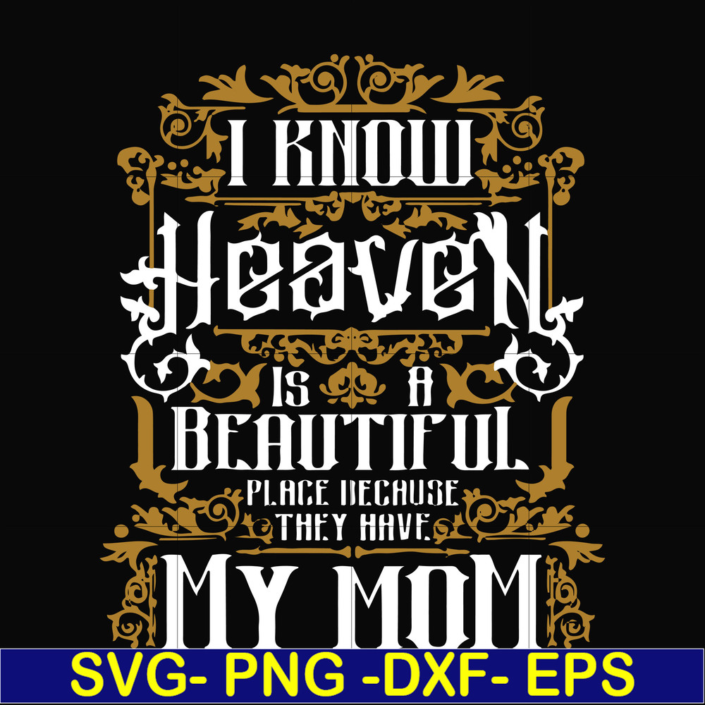 FN000391-I know heaven is a beautiful place because they have my mom svg, png, dxf, eps file FN000391.jpg