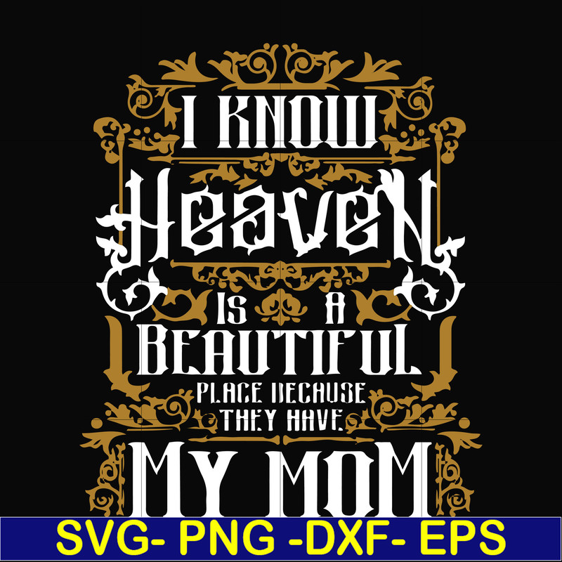 FN000391-I know heaven is a beautiful place because they have my mom svg, png, dxf, eps file FN000391.jpg