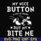 FN000400-My nice button is out of order but my dog bite me svg, png, dxf, eps file FN000400.jpg