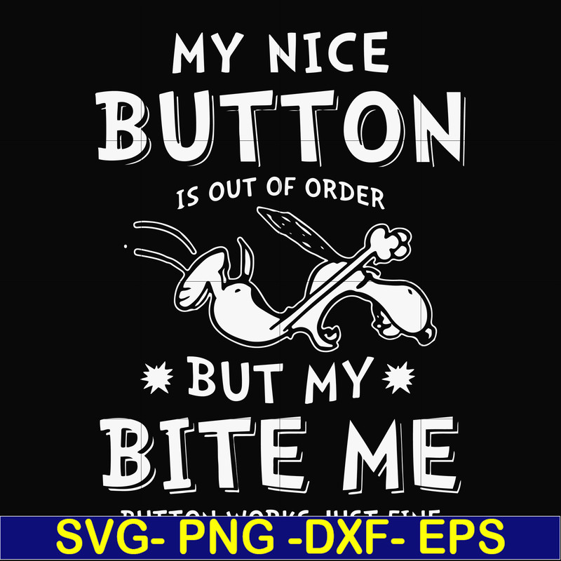 FN000400-My nice button is out of order but my dog bite me svg, png, dxf, eps file FN000400.jpg