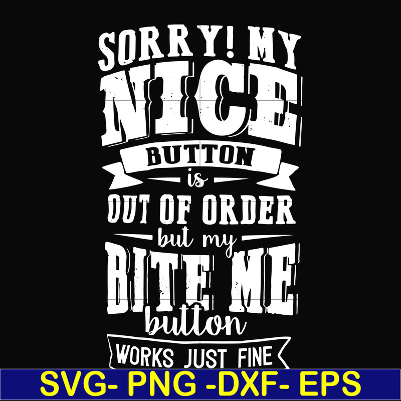 FN000401-Sorry!My nice button is out of order but my dog bite me button works just fine svg, png, dxf, eps file FN000401.jpg