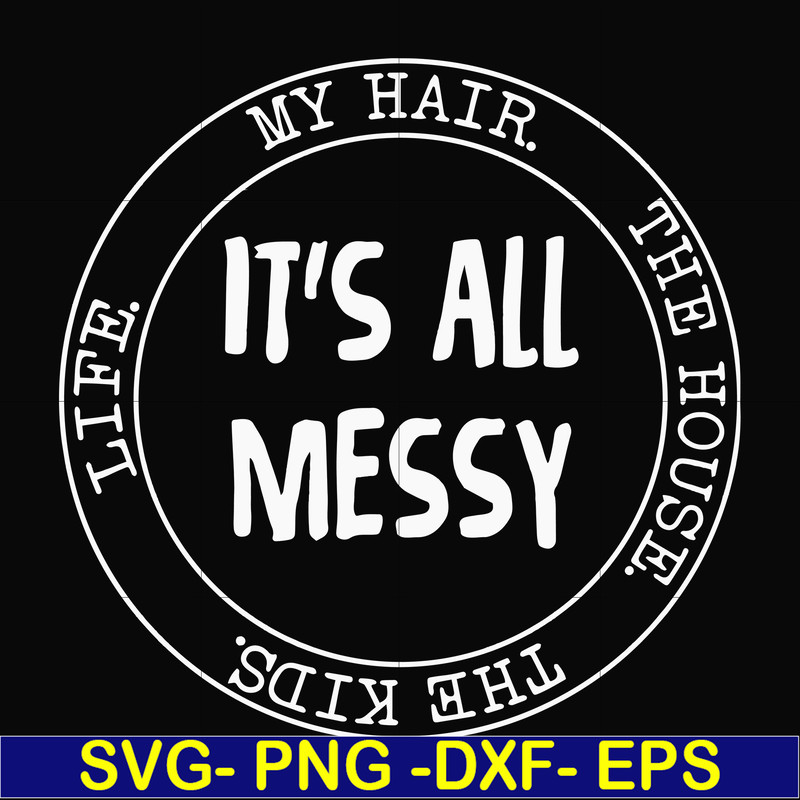 FN000418-It's all messy svg, png, dxf, eps file FN000418.jpg