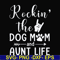 FN000449-Rockin' the dog mom and aunt life svg, png, dxf, eps file FN000449.jpg