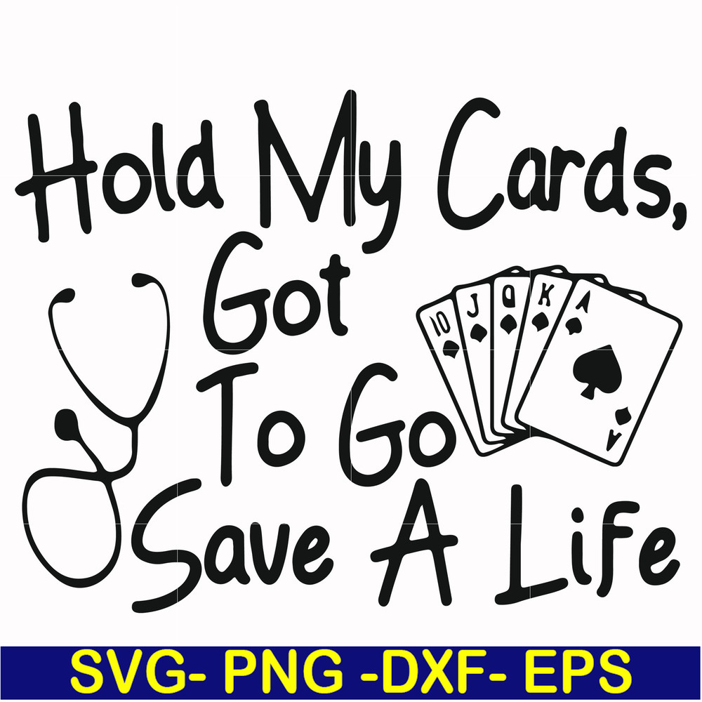 FN000453-Hold my cards got to go save a life svg, png, dxf, eps file FN000453.jpg