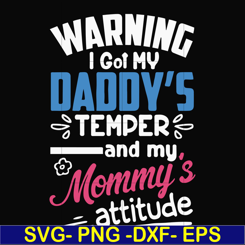 FN000456-Warning I got my daddy's temper and my mommy's attitude svg, png, dxf, eps file FN000456.jpg