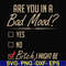 FN000468-Are you in a bad mood yes no Bitch I might be svg, png, dxf, eps file FN000468.jpg