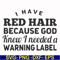 FN000474-I have red hair because God knew I needed a warning label svg, png, dxf, eps file FN000474.jpg