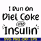FN00048-I run on diet coke and insulin svg, png, dxf, eps file FN00048.jpg