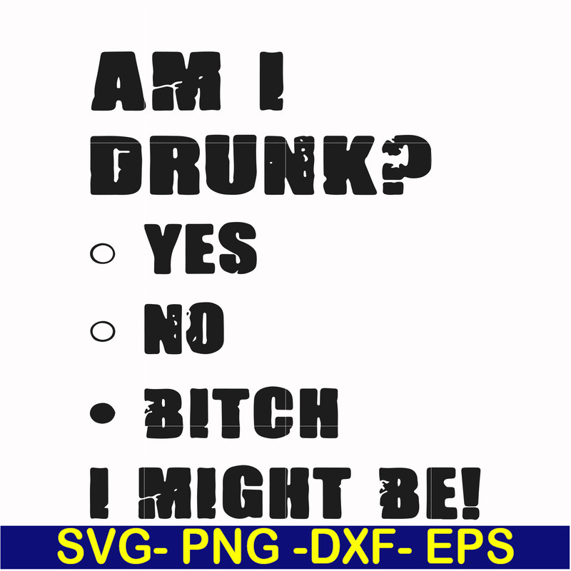 FN000482-Am I drunk yes no bitch I might be svg, png, dxf, eps file FN000482.jpg