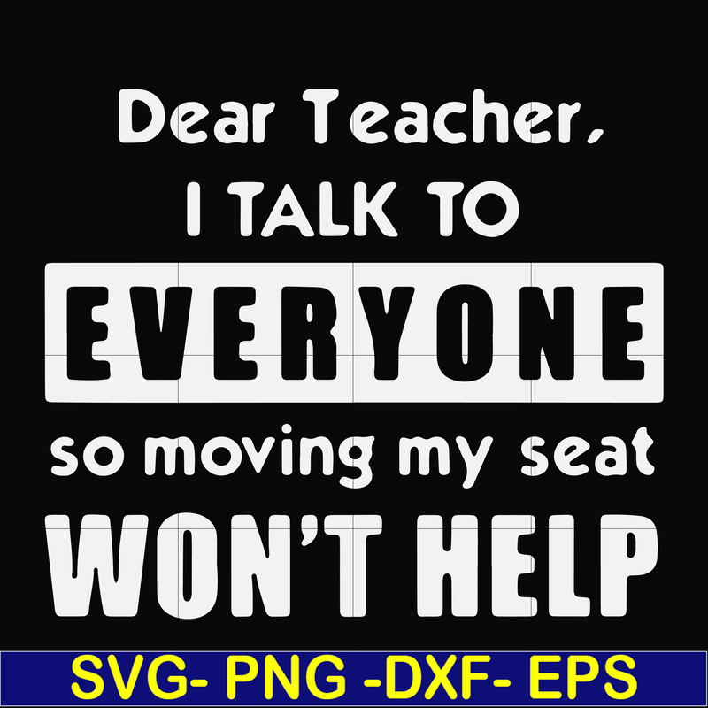 FN000490-Dear Teacher I talk to everyone so moving my seat won't help svg, png, dxf, eps file FN000490.jpg