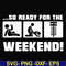 FN000493-So ready for me weekend svg, png, dxf, eps file FN000493.jpg