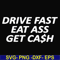 FN000494-Drive fast eat ass get cash svg, png, dxf, eps file FN000494.jpg