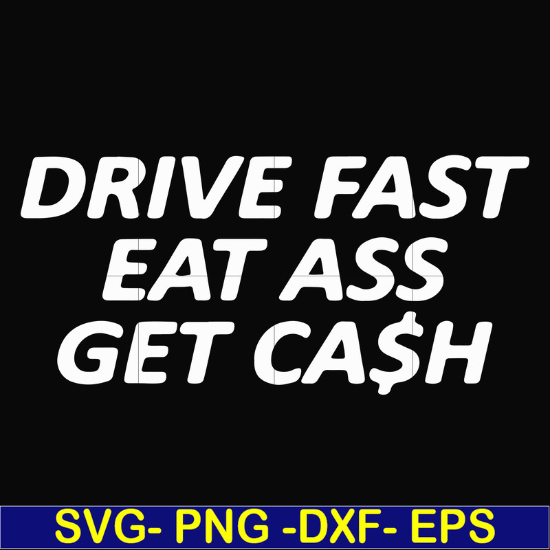 FN000494-Drive fast eat ass get cash svg, png, dxf, eps file FN000494.jpg