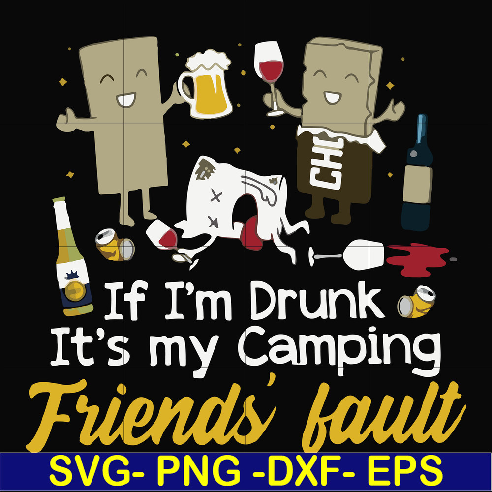 FN000502-If I'm drunk It's my camping friends' fault svg, png, dxf, eps file FN000502.jpg