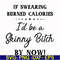 FN000507-If swearing burned calories I'd be a skinny bitch by now svg, png, dxf, eps file FN000507.jpg
