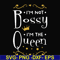 FN000510-I'm not bossy I'm the queen svg, png, dxf, eps file FN000510.jpg