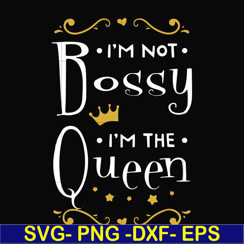 FN000510-I'm not bossy I'm the queen svg, png, dxf, eps file FN000510.jpg