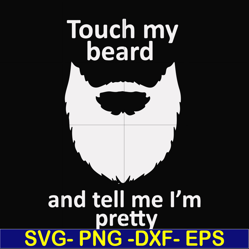 FN000513-Touch my beard and tell me I'm pretty svg, png, dxf, eps file FN000513.jpg