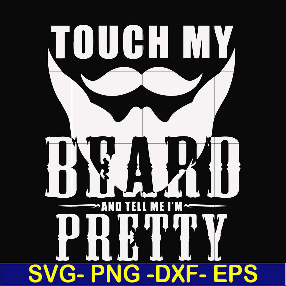 FN000515-Touch my beard and tell me I'm pretty svg, png, dxf, eps file FN000515.jpg