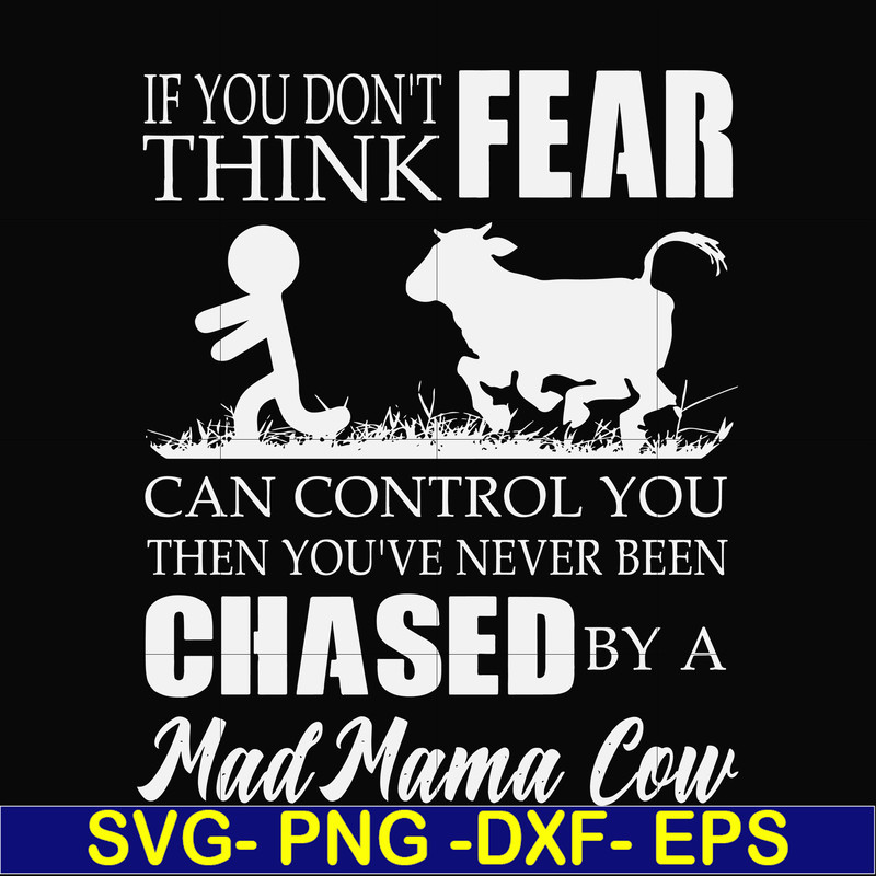 FN000533-If you don't think fear can control you then you've never been chased by a mad mama cow svg, png, dxf, eps file FN000533.jpg