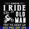 FN000541-I know I ride like an old man try to keep up svg, png, dxf, eps file FN000541.jpg