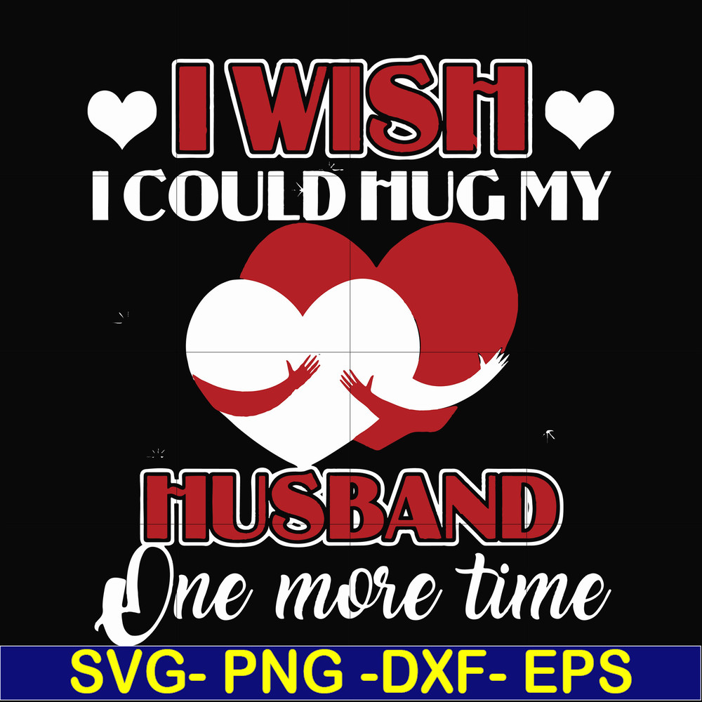 FN000556-I wish I could hug my husband one more time svg, png, dxf, eps file FN000556.jpg