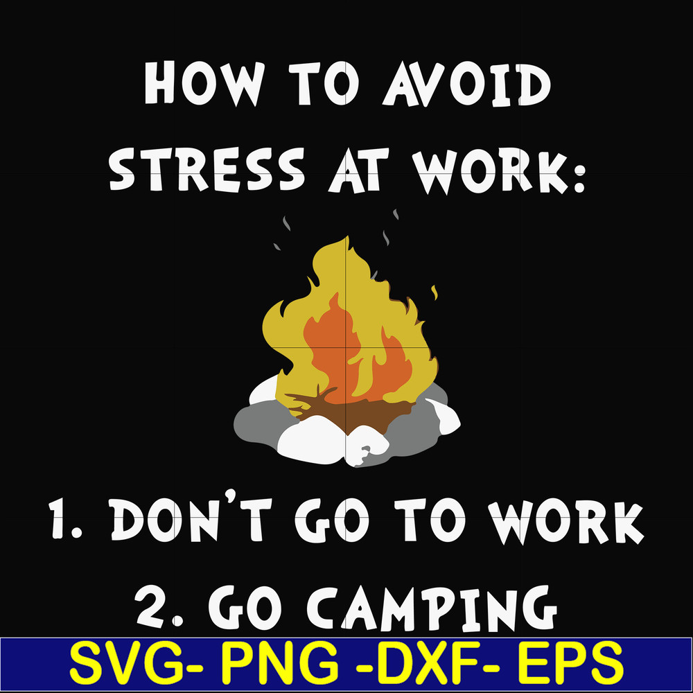 FN000560-How to avoid stress at work don't go to work go camping svg, png, dxf, eps file FN000560.jpg