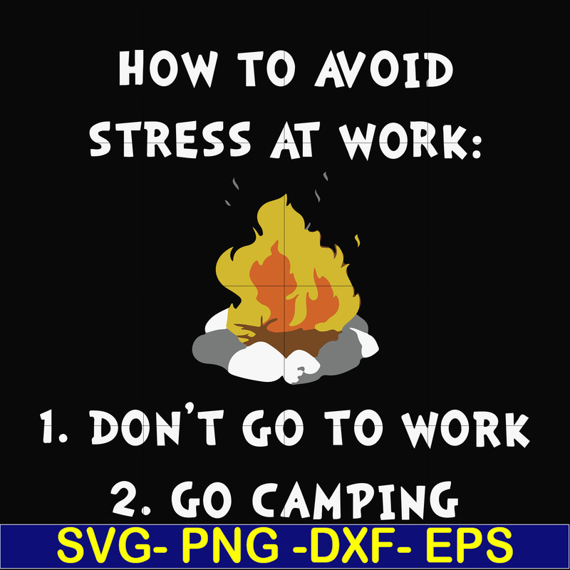 FN000560-How to avoid stress at work don't go to work go camping svg, png, dxf, eps file FN000560.jpg
