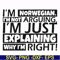 FN000562-I'm Norwegian I'm not arguing I'm just explaining why I'm right! svg, png, dxf, eps file FN000562.jpg
