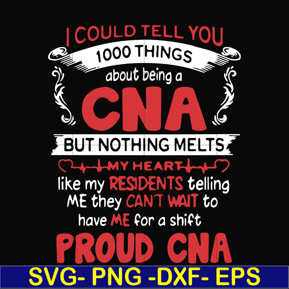 FN000574-I could tell you 1000 things about being a CNA but nothing melts like my residents telling me they can't wait to have me for a shift proud CNA svg, png