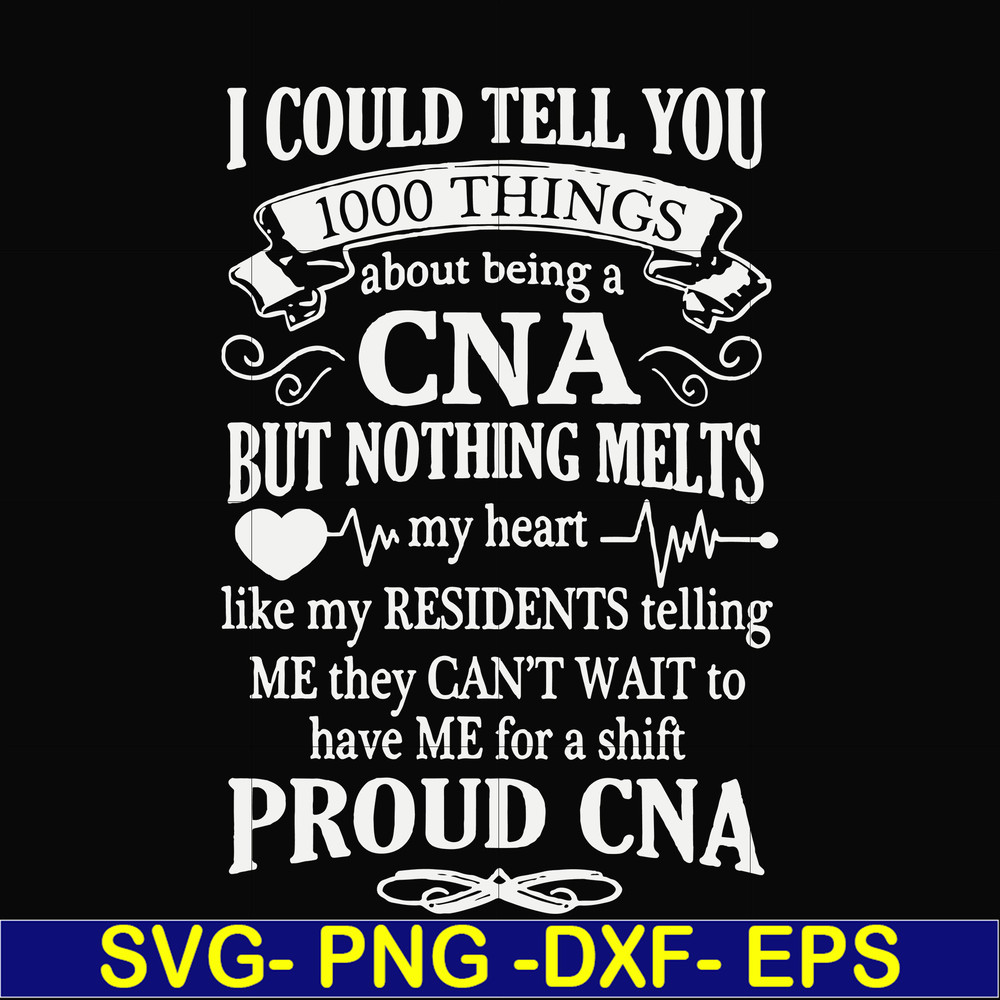 FN000575-I could tell you 1000 things about being a CNA but nothing melts like my residents telling me they can't wait to have me for a shift proud CNA svg, png