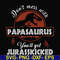 FN000615-Don't mess with Papasaurus you'll get Jurasskicked svg, png, dxf, eps file FN000615.jpg