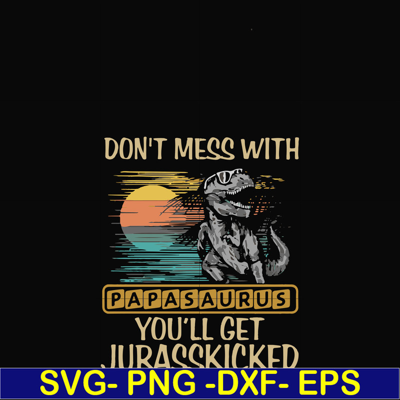 FN000616-Don't mess with Papasaurus you'll get Jurasskicked svg, png, dxf, eps file FN000616.jpg