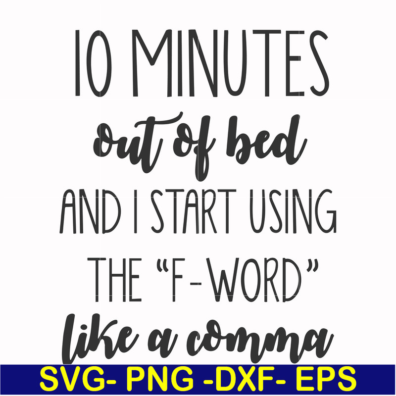 FN000620-10 minutes out of bed and I start using the F-word like a comma svg, png, dxf, eps file FN000620.jpg