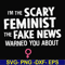 FN000625-I'm the scary feminist the fake news warned you about svg, png, dxf, eps file FN000625.jpg