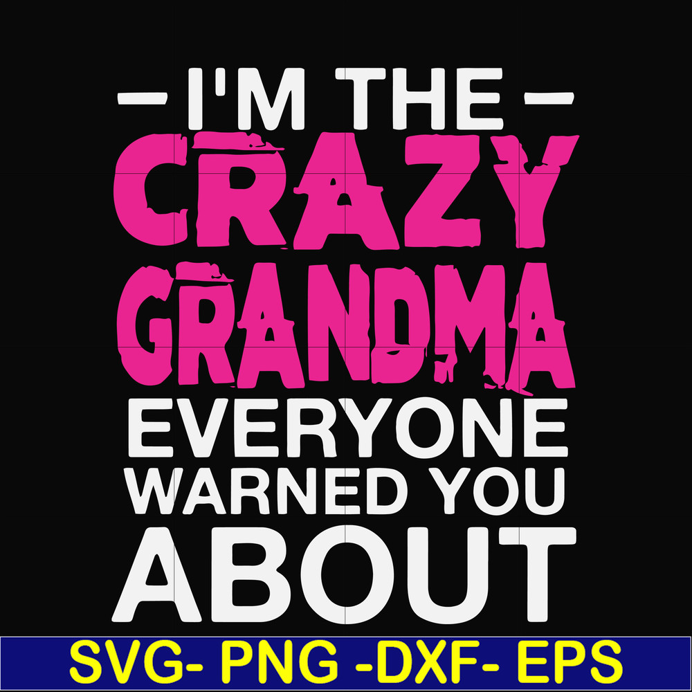 FN000626-I'm the scazy grandma everyone warned you about svg, png, dxf, eps file FN000626.jpg
